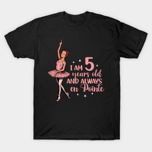 I am 5 years old and always en pointe - Ballerina T-Shirt